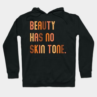 Beauty Has No Skin Tone | People of Color | African American | Black Lives Matter | Black History Hoodie